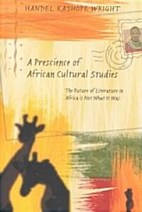 A Prescience of African Cultural Studies: The Future of Literature in Africa Is Not What It Was (Paperback)