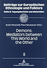 Demons: Mediators Between This World and the Other: Essays on Demonic Beings from the Middle Ages to the Present (Paperback)