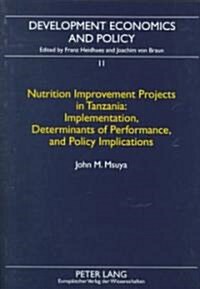 Nutrition Improvement Projects in Tanzania: Implementation, Deteminants of Performance, and Policy Implications (Paperback)