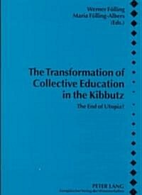 The Transformation of Collective Education in the Kibbutz: The End of Utopia? (Hardcover)