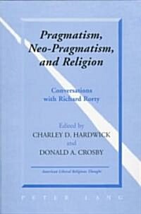 Pragmatism, Neo-Pragmatism, and Religion: Conversations with Richard Rorty (Paperback)