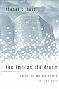 The Impossible Dream: Education and the Search for Panaceas (Paperback)