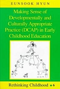 Making Sense of Developmentally and Culturally Appropriate Practice (Dcap) in Early Childhood Education (Paperback)