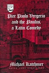 Pier Paolo Vergerio and the 첧aulus? a Latin Comedy (Hardcover)