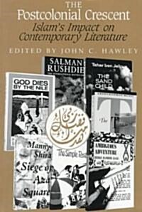 The Postcolonial Crescent: Islams Impact on Contemporary Literature (Paperback)