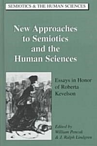 New Approaches to Semiotics and the Human Sciences: Essays in Honor of Roberta Kevelson (Hardcover)