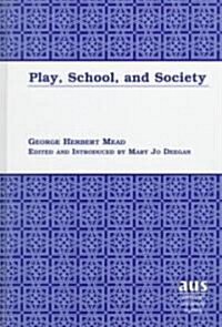 Play, School, and Society: Edited and Introduced by Mary Jo Deegan (Hardcover, 3, Revised)