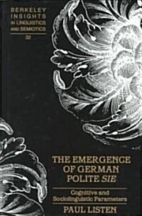 The Emergence of German Polite 첯ie? Cognitive and Sociolinguistic Parameters (Hardcover)