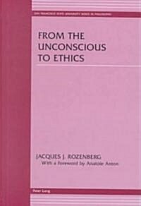 From the Unconscious to Ethics: With a Foreword by Anatole Anton (Hardcover)