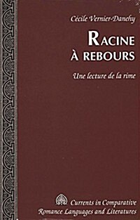 Racine ?Rebours: Une Lecture de la Rime (Hardcover)