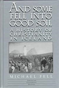 And Some Fell Into Good Soil: A History of Christianity in Iceland (Hardcover)