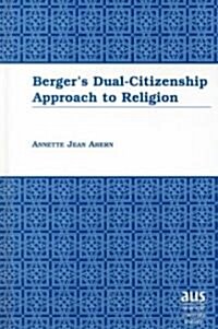 Bergers Dual-Citizenship Approach to Religion (Hardcover)