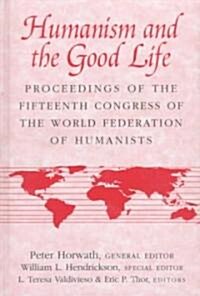 Humanism and the Good Life: Proceedings of the Fifteenth Congress of the World Federation of Humanists (Hardcover)