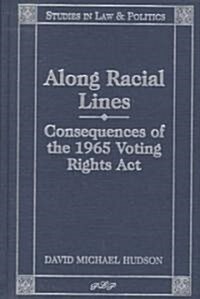 Along Racial Lines: Consequences of the 1965 Voting Rights ACT (Hardcover)