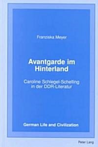 Avantgarde Im Hinterland: Caroline Schlegel-Schelling in Der Ddr-Literatur (Hardcover)