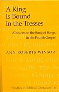A King Is Bound in the Tresses: Allusions to the Song of Songs in the Fourth Gospel (Hardcover)