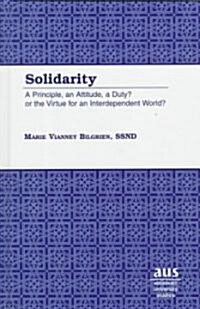 Solidarity: A Principle, an Attitude, a Duty?- Or the Virtue for an Interdependent World? (Hardcover)