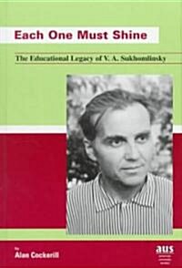 Each One Must Shine: The Educational Legacy of V. A. Sukhomlinsky (Hardcover)