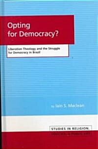 Opting for Democracy?: Liberation Theology and the Struggle for Democracy in Brazil (Hardcover)