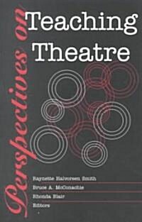 Perspectives on Teaching Theatre (Paperback)