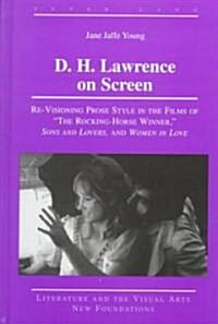 D. H. Lawrence on Screen: Re-Visioning Prose Style in the Films of 첰he Rocking-Horse Winner? Sons and Lovers, and Women in Love (Hardcover)