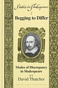 Begging to Differ: Modes of Discrepancy in Shakespeare (Hardcover)