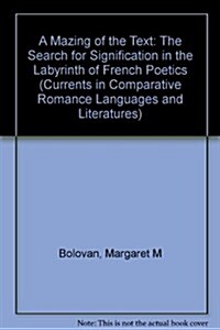 A Mazing of the Text: The Search for Signification in the Labyrinth of French Poetics (Hardcover)