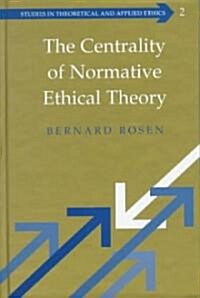 The Centrality of Normative Ethical Theory (Hardcover)