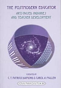 The Postmodern Educator: Arts-Based Inquiries and Teacher Development (Paperback, 2, Revised)