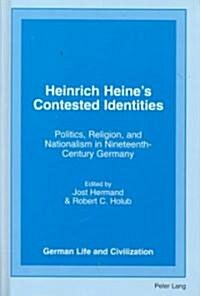 Heinrich Heines Contested Identities: Politics, Religion, and Nationalism in Nineteenth-Century Germany (Hardcover)