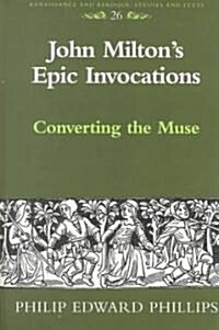 John Milton S Epic Invocations: Converting the Muse (Hardcover)