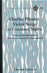 Charles Plisnier, Victor Serge Et Constant Malva: Trois ?rivains Belges Dans La Tourmente Communiste (Hardcover)
