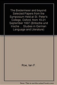 The Biedermeier and Beyond: Selected Papers from the Symposium Held at St. Peters College, Oxford from 19-21 September 1997 (Paperback)