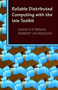 Reliable Distributed Computing with the Isis Toolkit (Hardcover)
