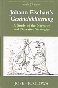 Johann Fischarts 첝eschichtklitterung? A Study of the Narrator and Narrative Strategies (Hardcover)