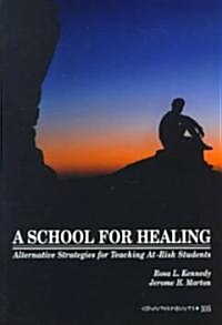A School for Healing: Alternative Strategies for Teaching At-Risk Students (Hardcover)