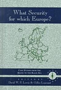 What Security for Which Europe?: Case Studies from the Baltic to the Black Sea (Hardcover)