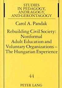 Rebuilding Civil Society: Nonformal Adult Education and Voluntary Organizations--The Hungarian Experience (Paperback)
