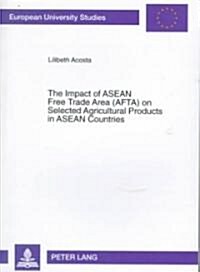 The Impact of ASEAN Free Trade Area (Afta) on Selected Agricultural Products in ASEAN Countries: An Application of Spatial Price Equilibrium Model (Paperback)