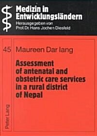 Assessment of Antenatal and Obstetric Care Services in a Rural District of Nepal (Paperback)