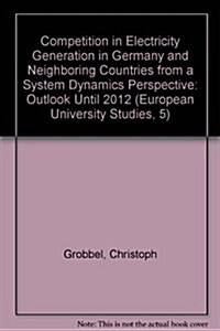 Competition in Electricity Generation in Germany and Neighboring Countries from a System Dynamics Perspective: Outlook Until 2012 (Paperback)