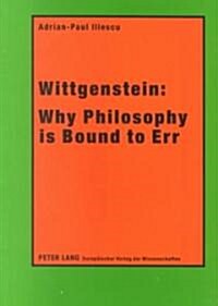 Wittgenstein: Why Philosphy is Bound to Err (Paperback)