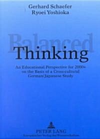 Balanced Thinking: An Educational Perspective for the 2000+ on the Basis of a Cross-Cultural German/Japanese Study (Hardcover)