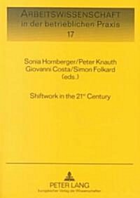 Shiftwork in the 21st Century: Challenges for Research and Practice (Hardcover)