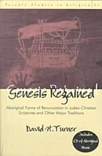 Genesis Regained: Aboriginal Forms of Renunciation in Judeo-Christian Scriptures and Other Major Traditions (Paperback)