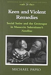 Keen and Violent Remedies: Social Satire and the Grotesque in Masuccio Salernitanos Novellino (Hardcover)