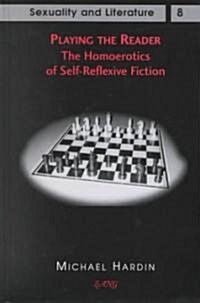 Playing the Reader: The Homoerotics of Self-Reflexive Fiction (Hardcover)