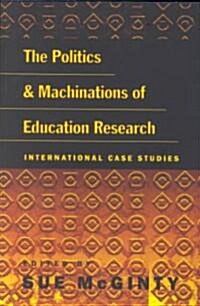 The Politics and Machinations of Education Research: International Case Studies (Hardcover)