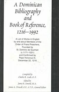A Dominican Bibliography and Book of Reference, 1216-1992: A List of Works in English by and about Members of the Order of Friars Preachers- Founded b (Hardcover)