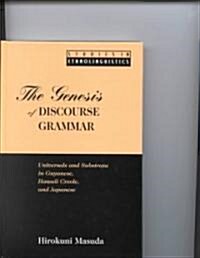 The Genesis of Discourse Grammar: Universals and Substrata in Guyanese, Hawaii Creole, and Japanese (Hardcover)